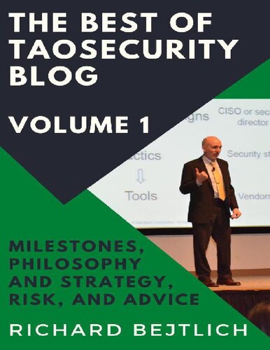 The Best Of Taosecurity Blog Volume 1 Milestones Philosophy And Strategy Risk And Advice 1st Edition Richard Bejtlich