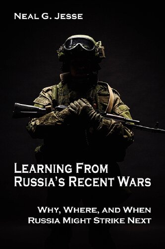 Learning From Russias Recent Wars Why Where And When Russia Might Strike Next Neal G Jesse
