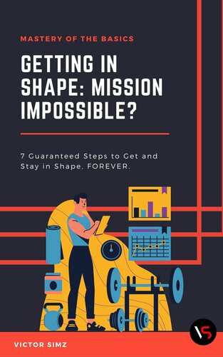Getting In Shape Mission Impossible 7 Guaranteed Steps To Get And Stay In Shape Forever Simz