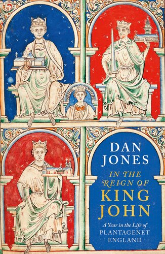 In The Reign Of King John A Year In The Life Of Plantagenet England Dan Jones
