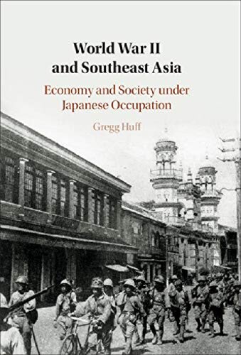 World War Ii And Southeast Asia Economy And Society Under Japanese Occupation Gregg Huff