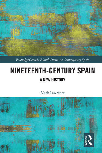 Nineteenth Century Spain A New History Mark Lawrence