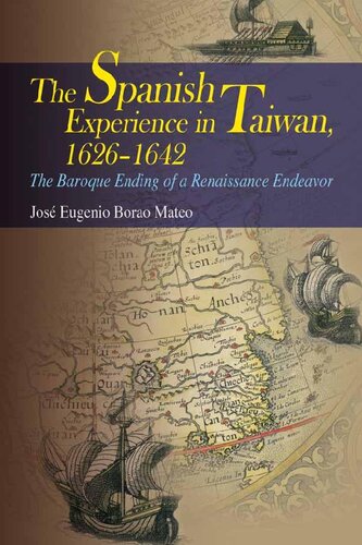 The Spanish Experience In Taiwan 16261642 The Baroque Ending Of A Renaissance Endeavour Jos Eugenio Borao