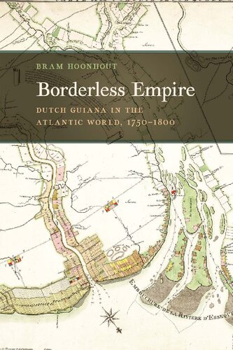 Borderless Empire Dutch Guiana In The Atlantic World 17501800 Bram Hoonhout