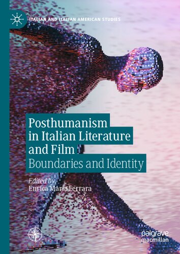 Posthumanism In Italian Literature And Film Boundaries And Identity Enrica Maria Ferrara