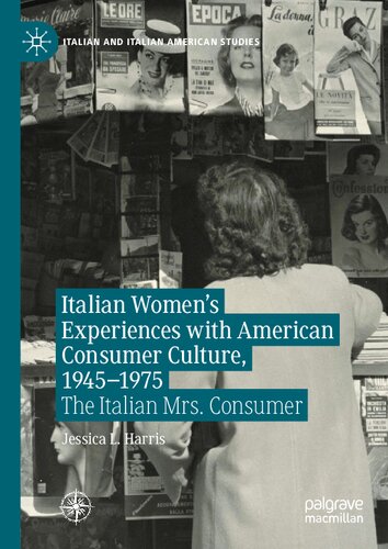 Italian Womens Experiences With American Consumer Culture 19451975 The Italian Mrs Consumer Jessica L Harris