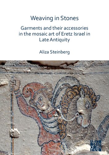 Weaving In Stones Garments And Their Accessories In The Mosaic Art Of Eretz Israel In Late Antiquity Aliza Steinberg