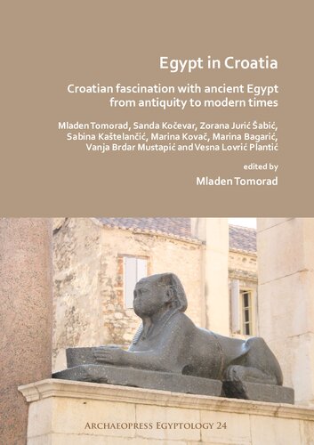 Egypt In Croatia Croatian Fascination With Ancient Egypt From Antiquity To Modern Times Mladen Tomorad