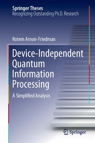 Deviceindependent Quantum Information Processing A Simplified Analysis 1st Edition Rotem Arnonfriedman