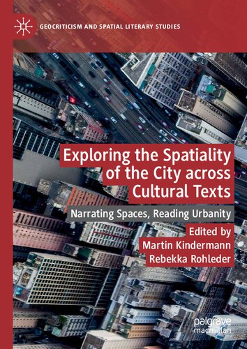 Exploring The Spatiality Of The City Across Cultural Texts Narrating Spaces Reading Urbanity Martin Kindermann