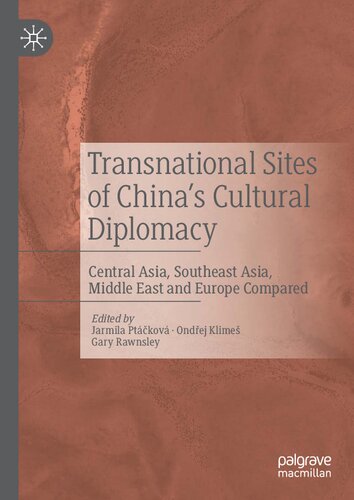 Transnational Sites Of Chinas Cultural Diplomacy Central Asia Southeast Asia Middle East And Europe Compared Jarmila Ptkov