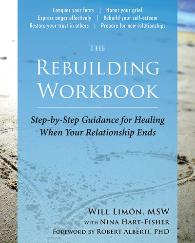 The Rebuilding Workbook Stepbystep Guidance For Healing When Your Relationship Ends Will Limn Msw
