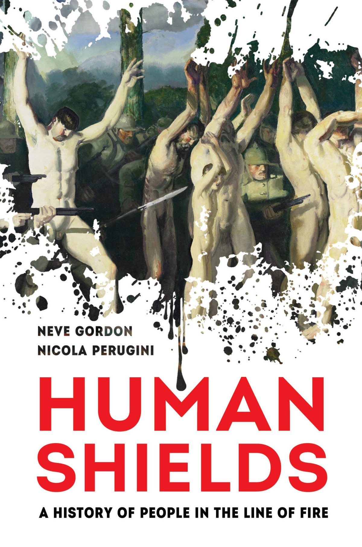 Human Shields A History Of People In The Line Of Fire Neve Gordon