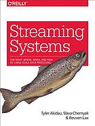 Streaming Systems The What Where When And How Of Largescale Data Processing Akidau