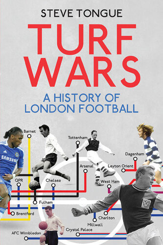 Turf Wars A History Of London Football Steve Tongue