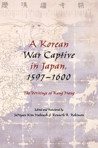 A Korean War Captive In Japan 15971600 The Writings Of Kang Hang Jahyun Kim Haboush