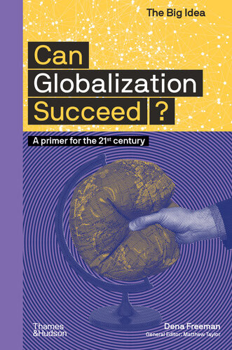 Can Globalization Succeed A Primer For The 21st Century Dena Freeman