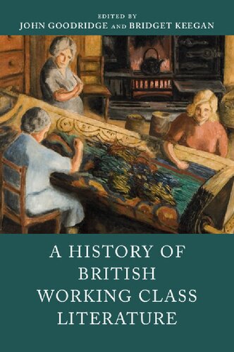 A History Of British Working Class Literature John Goodridge Editor