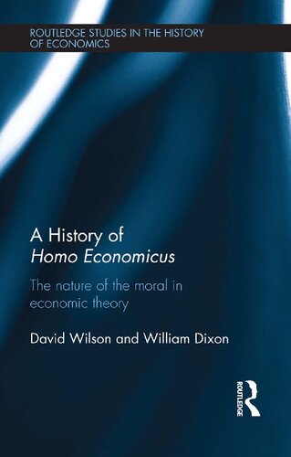 A History Of Homo Economicus The Nature Of The Moral In Economic Theory William Dixon