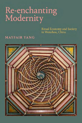 Reenchanting Modernity Ritual Economy And Society In Wenzhou China Mayfair Meihui Yang