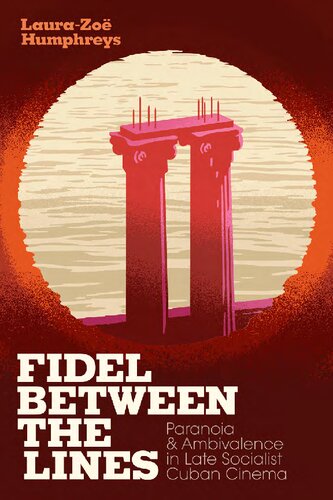 Fidel Between The Lines Paranoia And Ambivalence In Late Socialist Cuban Cinema Laurazoe Humphreys