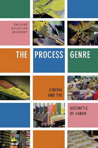 The Process Genre Cinema And The Aesthetic Of Labor Salom Aguilera Skvirsky