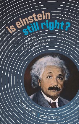 Is Einstein Still Right Black Holes Gravitational Waves And The Quest To Verify Einsteins Greatest Creation Clifford M Will