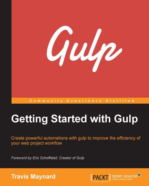 Getting Started With Gulp Create Powerful Automations With Gulp To Improve The Efficiency Of Your Web Project Workflow Travis Maynard