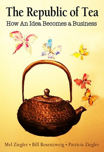 The Republic Of Tea How An Idea Becomes A Business Mel Ziegler Bill Rosenzweig Patricia Ziegler