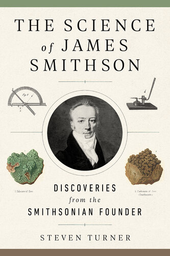 The Science Of James Smithson Discoveries From The Smithsonian Founder Steven Turner