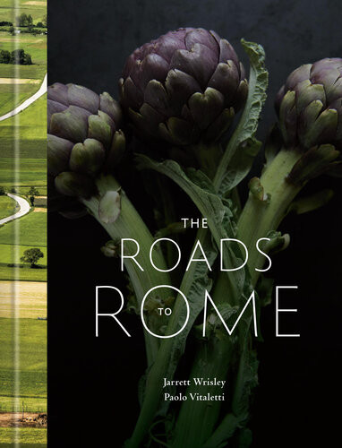 The Roads To Rome A Cookbook Illustrated Jarrett Wrisley Paolo Vitaletti