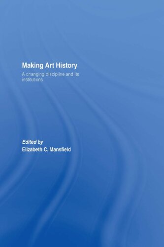 Making Art History A Changing Discipline And Its Institutions Elizabeth Mansfield Editor
