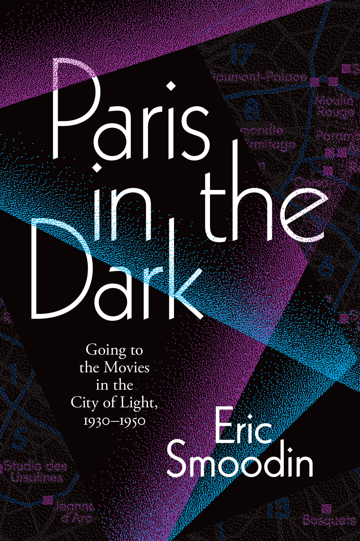 Paris In The Dark Going To The Movies In The City Of Light 19301950 Eric Smoodin