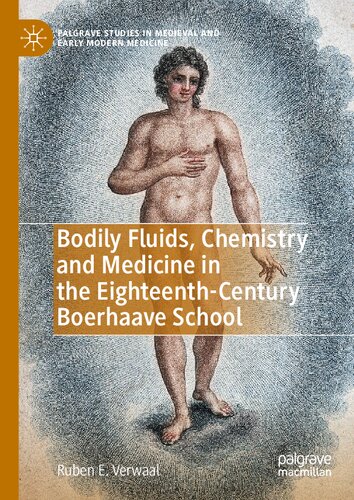 Bodily Fluids Chemistry And Medicine In The Eighteenthcentury Boerhaave School 1st Ed 2020 Ruben E Verwaal
