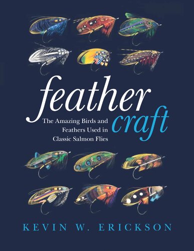 Feather Craft The Amazing Birds And Feathers Used In Classic Salmon Flies Kevin W Erickson