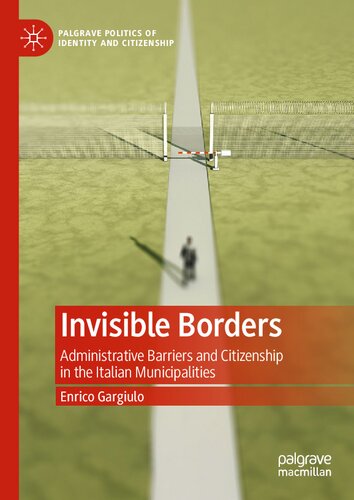 Invisible Borders Administrative Barriers And Citizenship In The Italian Municipalities 2020th Edition Enrico Gargiulo