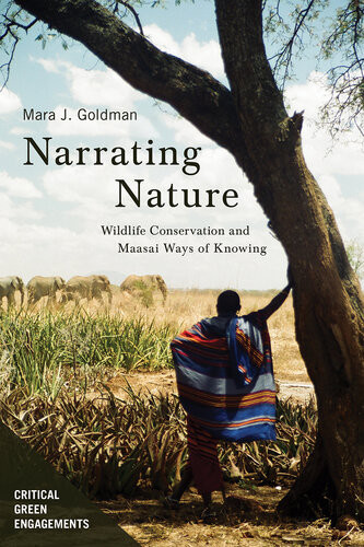 Narrating Nature Wildlife Conservation And Maasai Ways Of Knowing Mara J Goldman