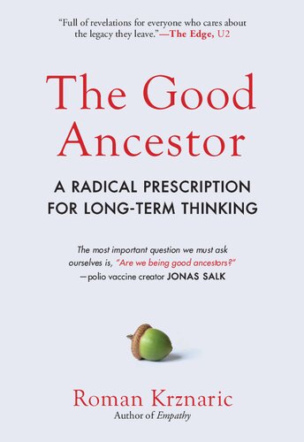 The Good Ancestor A Radical Prescription For Longterm Thinking Roman Krznaric