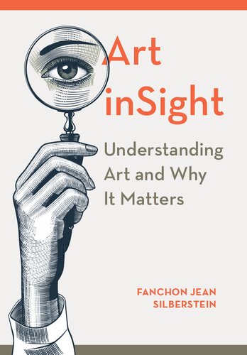Art Insight Understanding Art And Why It Matters 1st Edition Fanchon Silberstein