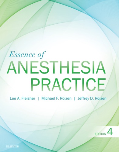 Essence Of Anesthesia Practice Fourth Edition 4th Edition Lee A Fleisher Michael F Roizen Jeffrey Roizen