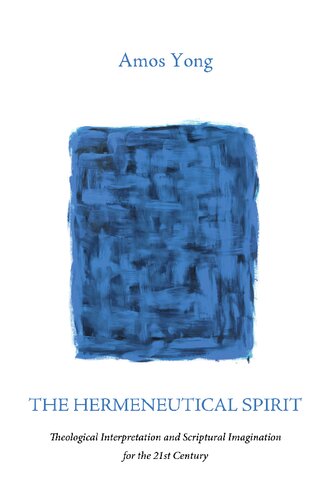 The Hermeneutical Spirit Theological Interpretation And Scriptural Imagination For The 21st Century Amos Yong