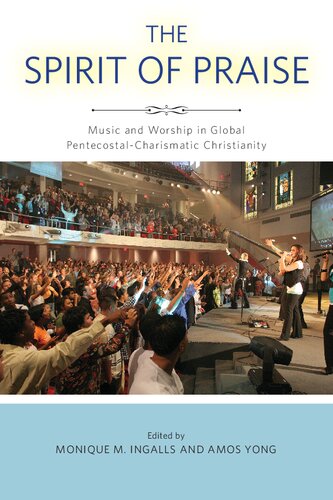 The Spirit Of Praise Music And Worship In Global Pentecostalcharismatic Christianity Monique M Ingalls Amos Yong