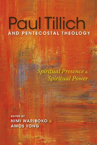 Paul Tillich And Pentecostal Theology Spiritual Presence And Spiritual Power Nimi Wariboko And Amos Yong Eds