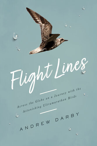 Flight Lines Across The Globe On A Journey With The Astonishing Ultramarathon Birds Andrew Darby