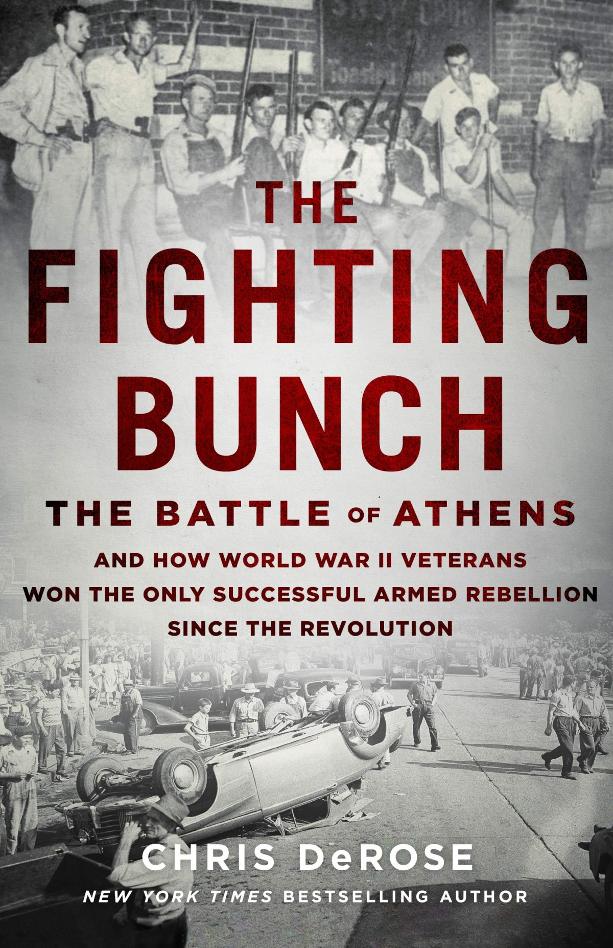 The Fighting Bunch The Battle Of Athens And How World War Ii Veterans Won The Only Successful Armed Rebellion Since The Revolution Chris Derose