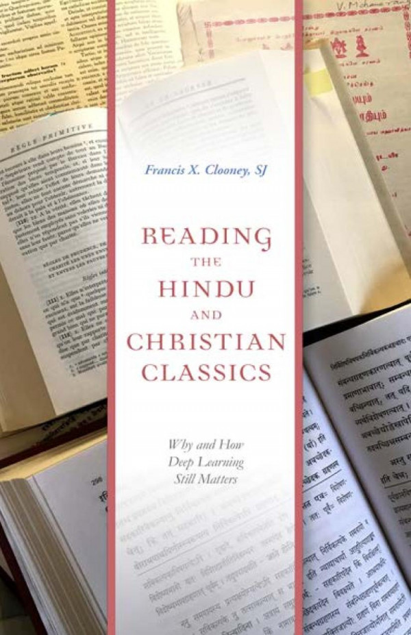 Reading The Hindu And Christian Classics Why And How Deep Learning Still Matters 1st Edition Francis X Clooney
