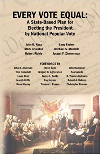 Every Vote Equal A Statebased Plan For Electing The President By National Popular Vote 4th John R Koza