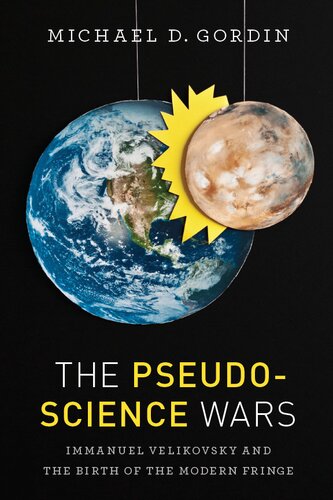 The Pseudoscience Wars Immanuel Velikovsky And The Birth Of The Modern Fringe Michael D Gordin Immanuel Velikovsky Kenneth A Kitchen Theodosius Dobzhansky Dean B Mclaughlin Albert Einstein