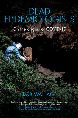 Dead Epidemiologists On The Origins Of Covid19 Rob Wallace