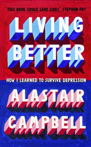 Living Better How I Learned To Survive Depression Alastair Campbell